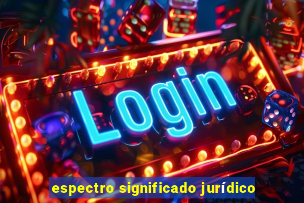 espectro significado jurídico