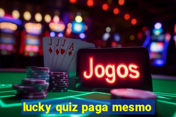 lucky quiz paga mesmo