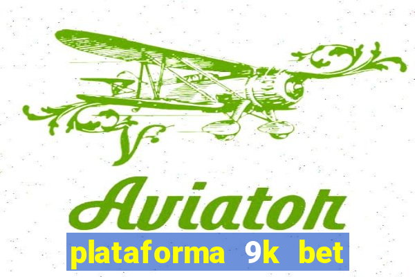 plataforma 9k bet paga mesmo