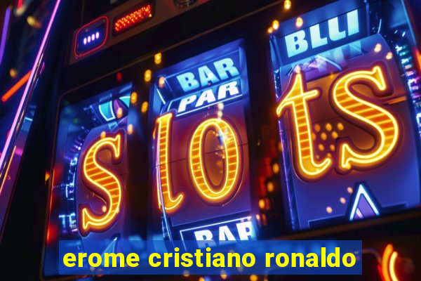 erome cristiano ronaldo