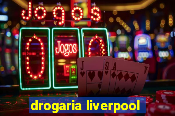 drogaria liverpool