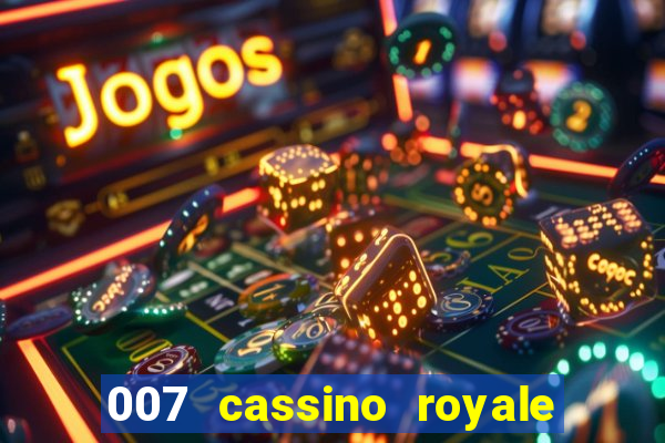 007 cassino royale filme completo dublado