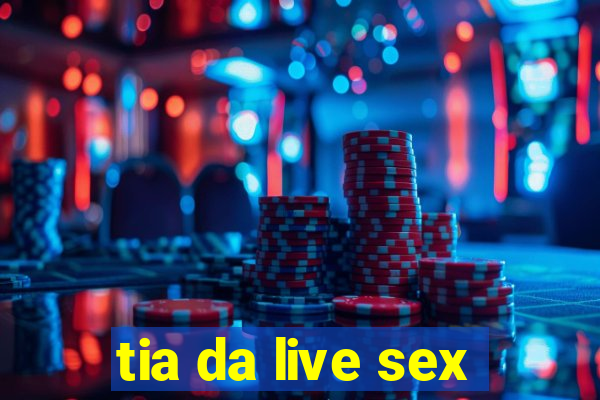 tia da live sex