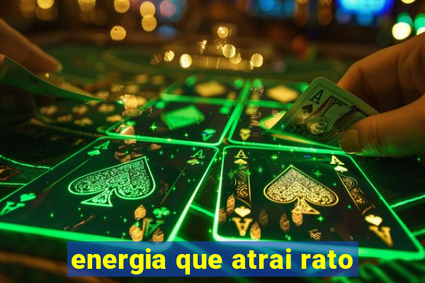 energia que atrai rato