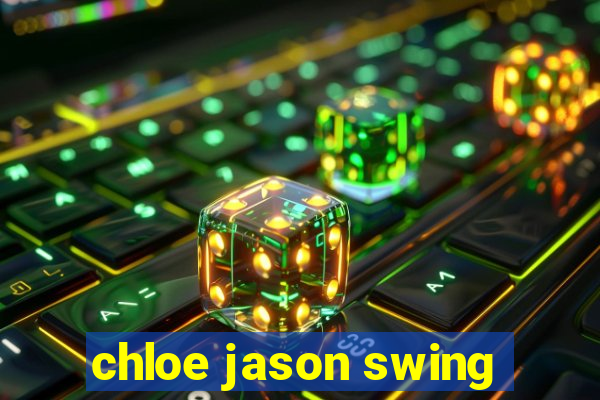 chloe jason swing