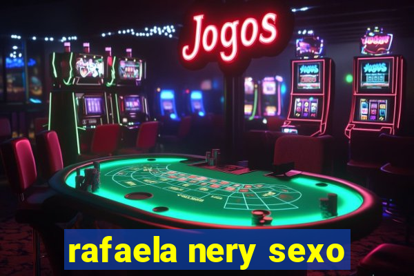 rafaela nery sexo