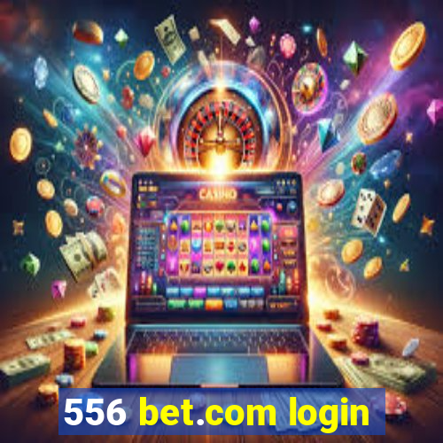 556 bet.com login