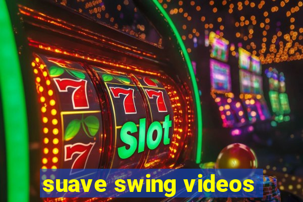 suave swing videos