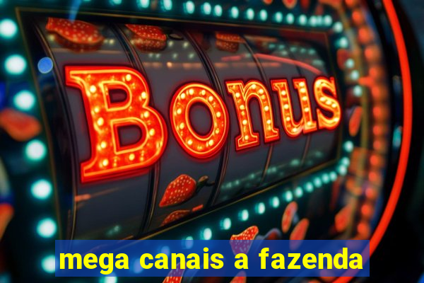 mega canais a fazenda