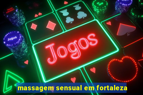 massagem sensual em fortaleza