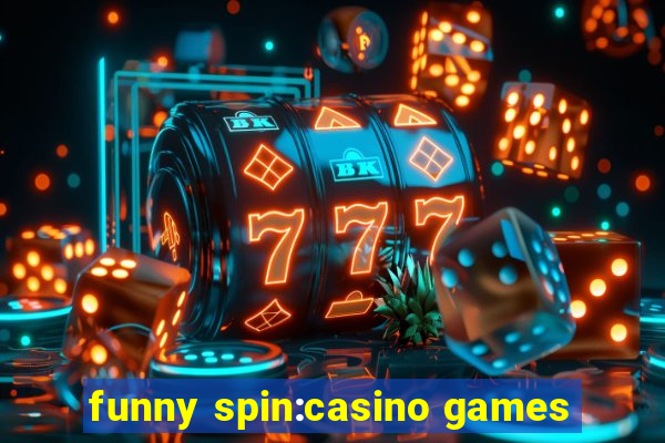 funny spin:casino games