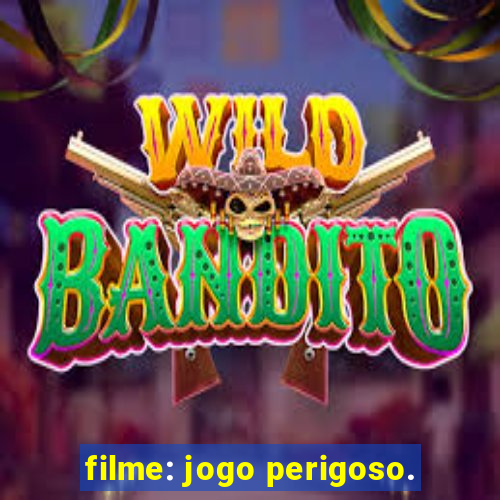 filme: jogo perigoso.