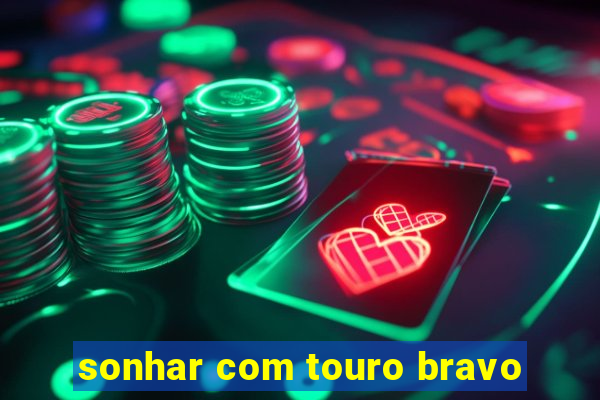 sonhar com touro bravo