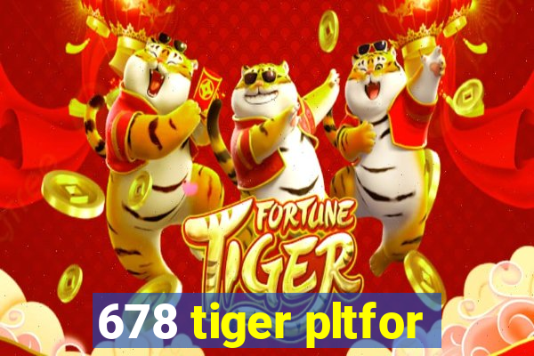 678 tiger pltfor