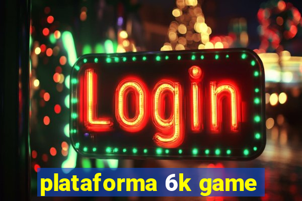 plataforma 6k game