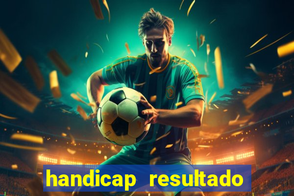 handicap resultado final - 1