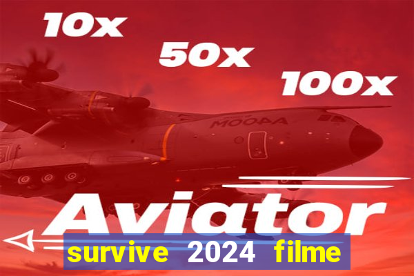 survive 2024 filme completo dublado