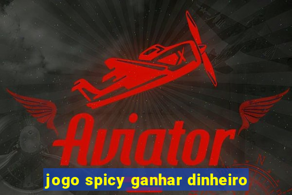 jogo spicy ganhar dinheiro