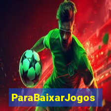 ParaBaixarJogos