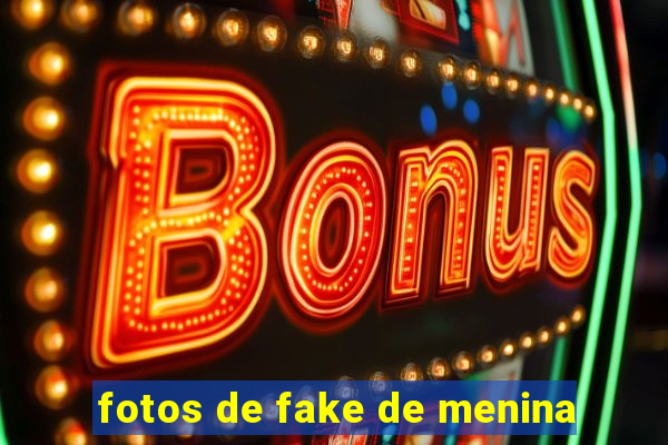 fotos de fake de menina