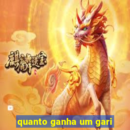 quanto ganha um gari