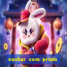 sonhar com primo jogo do bicho