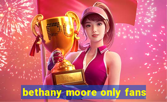 bethany moore only fans