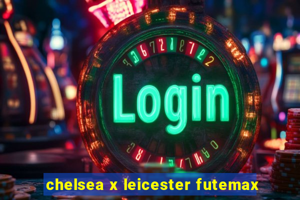 chelsea x leicester futemax