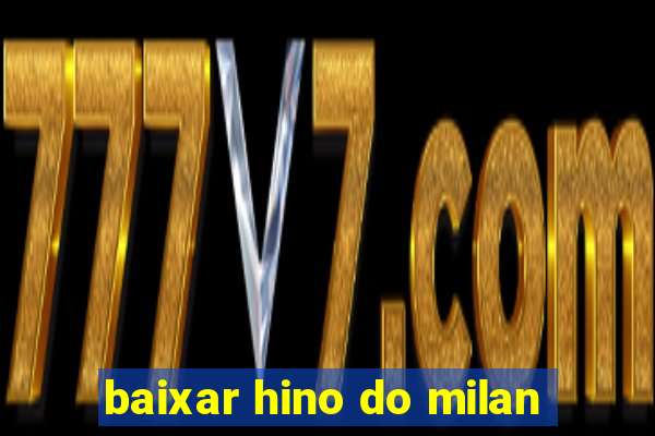 baixar hino do milan