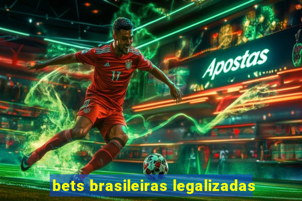 bets brasileiras legalizadas