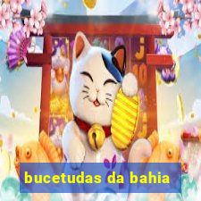 bucetudas da bahia