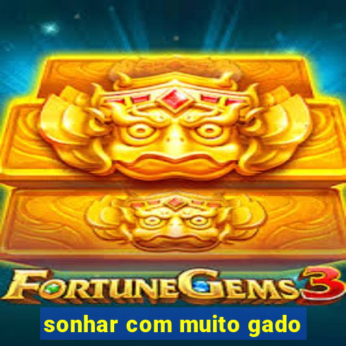 sonhar com muito gado