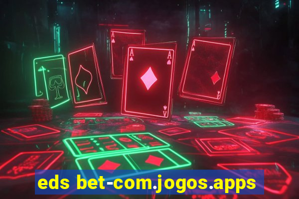 eds bet-com.jogos.apps