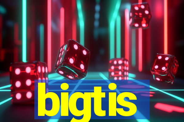 bigtis