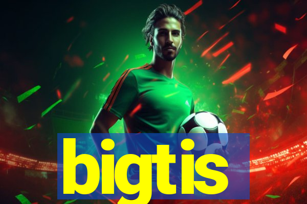 bigtis