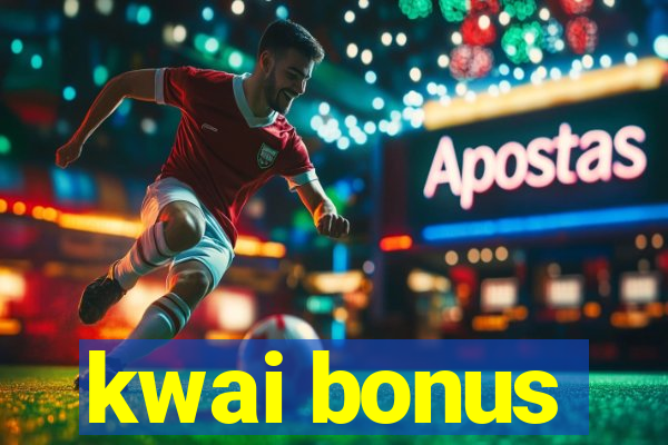 kwai bonus