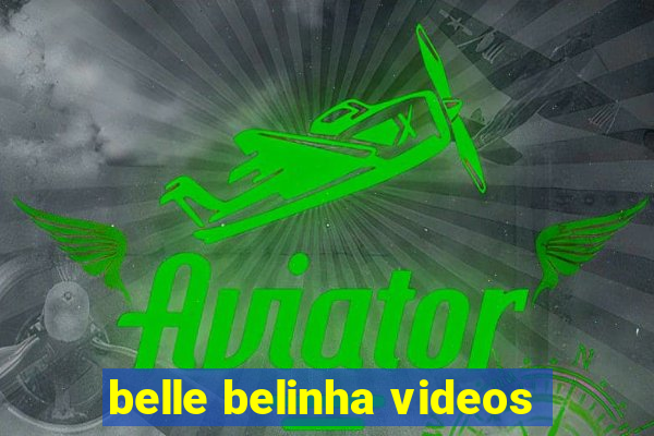 belle belinha videos