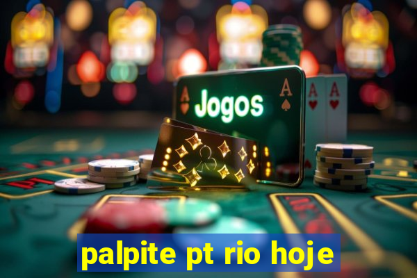 palpite pt rio hoje