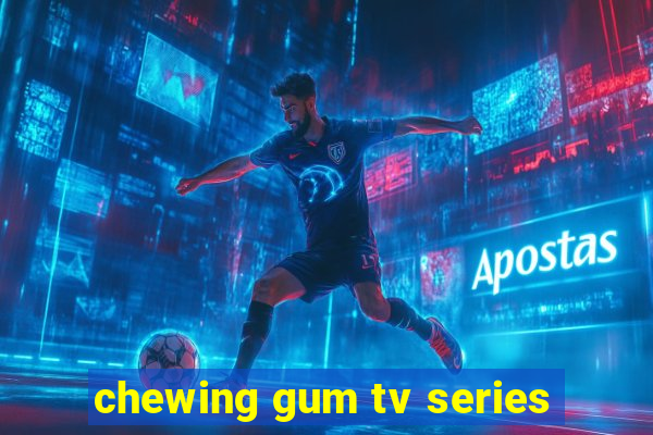 chewing gum tv series