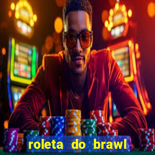 roleta do brawl stars 2024