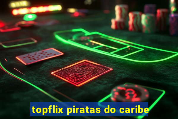 topflix piratas do caribe