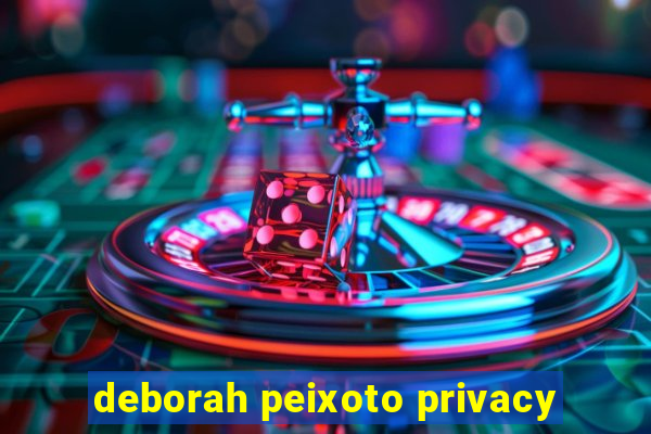 deborah peixoto privacy