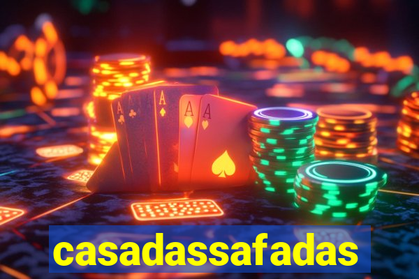 casadassafadas