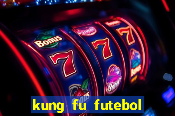 kung fu futebol clube dublado online