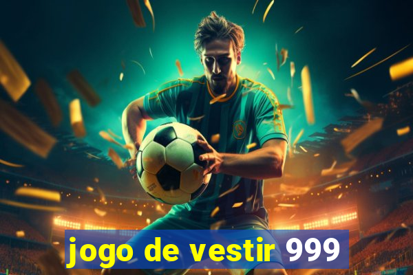 jogo de vestir 999