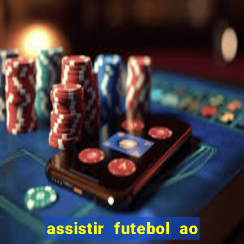 assistir futebol ao vivo multi canais