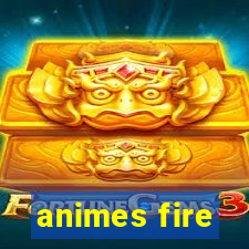 animes fire