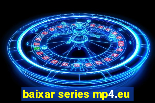 baixar series mp4.eu