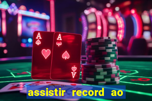 assistir record ao vivo bahia