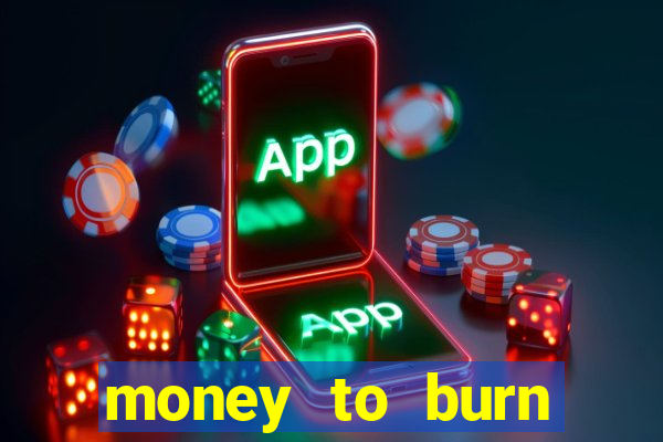 money to burn money to-burn system chapter 1 pt br